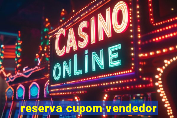 reserva cupom vendedor